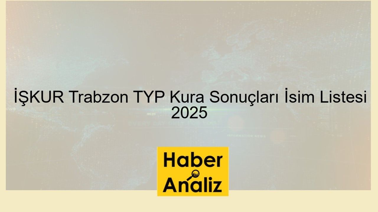 İŞKUR Trabzon İlinde 700 Kişilik Temizlik Görevlisi Alımı Yapacak, TYP Kura Sonuçları İsim Listesi 2025