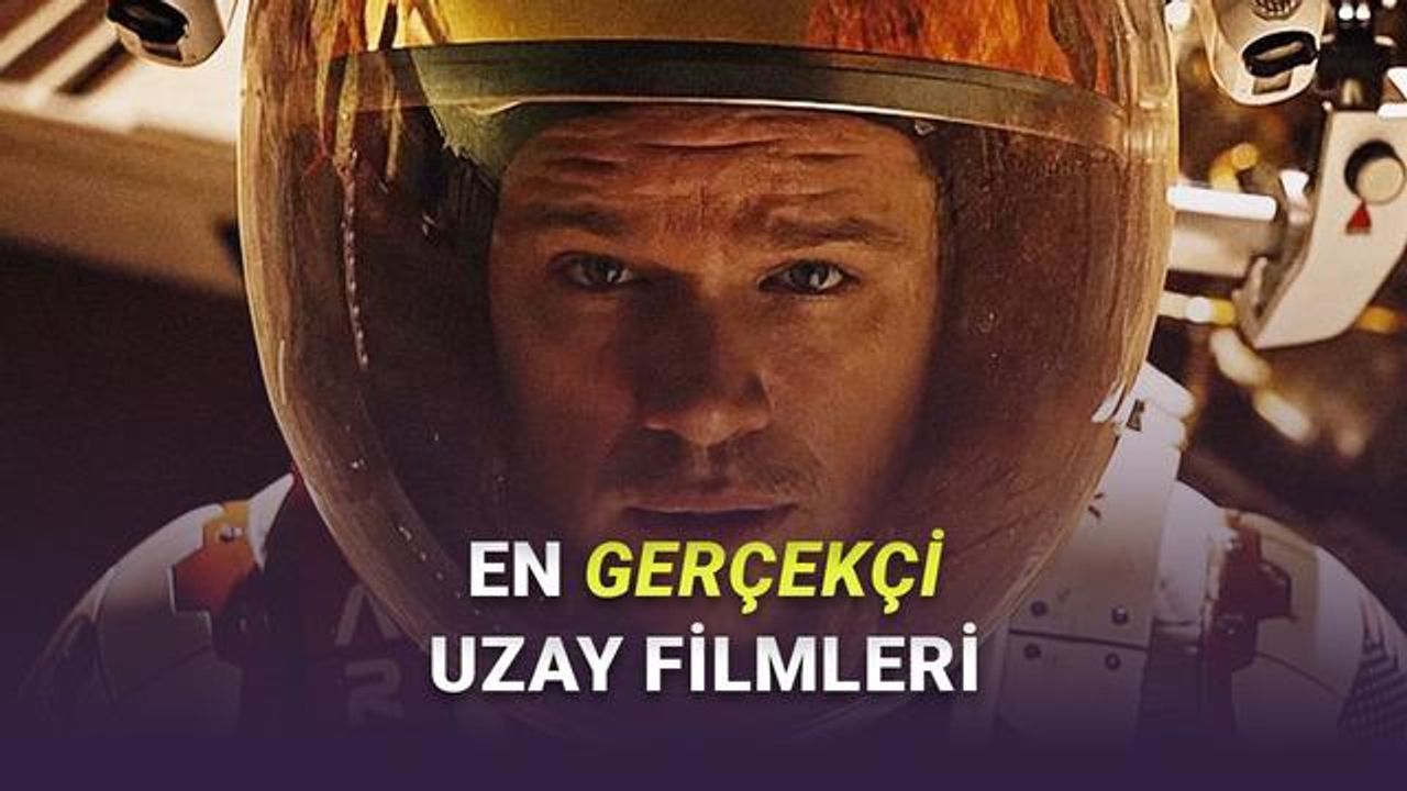 Gerçek fiziğe en yakın uzay filmleri hangileri? En gerçekçi uzay filmleri listesi, en gerçekçi uzay filmleri 2025 listesi