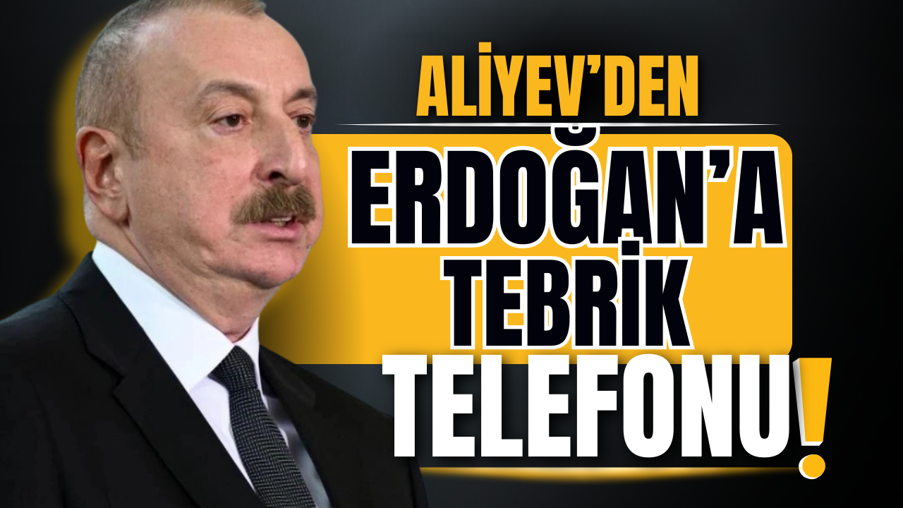 Aliyev'den Erdoğan'a tebrik telefonu!