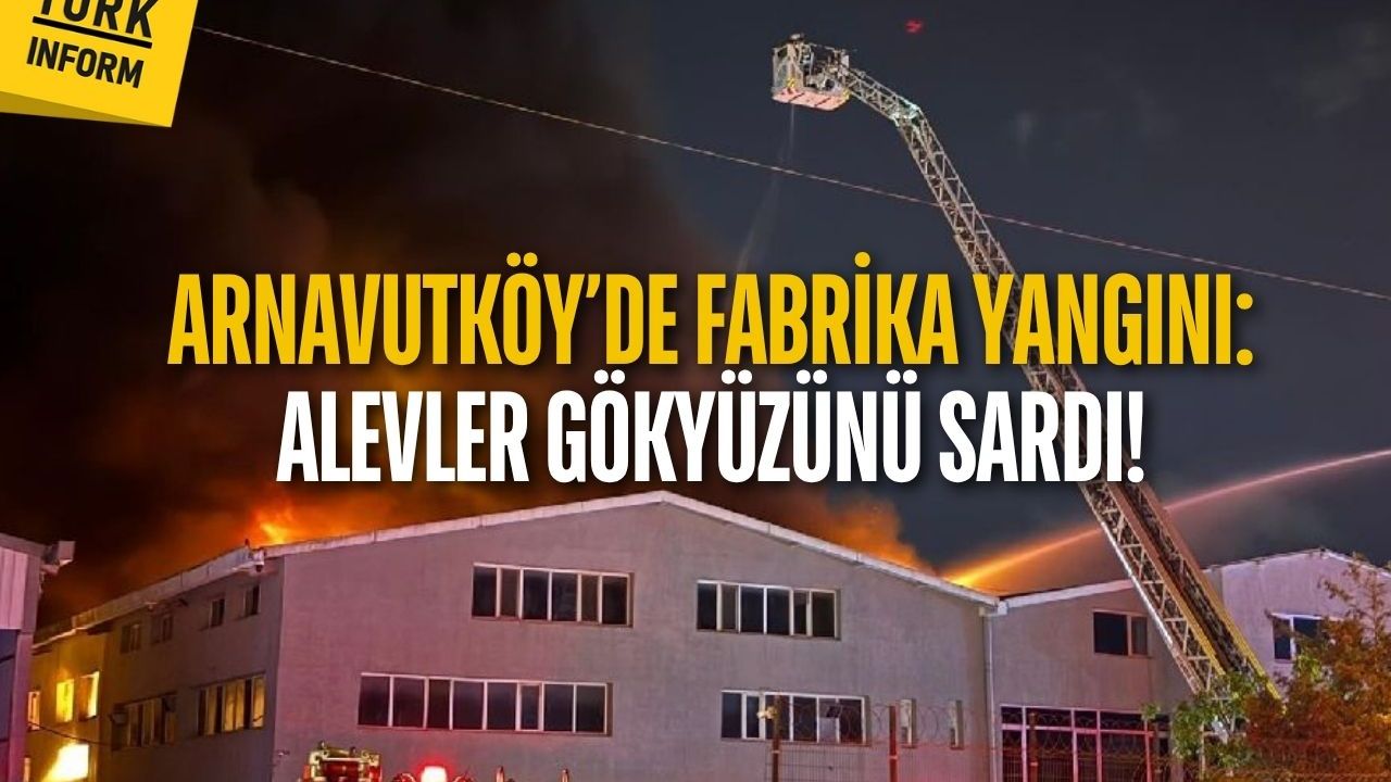 Arnavutköy’de fabrika yangını: Alevler gökyüzünü sardı!