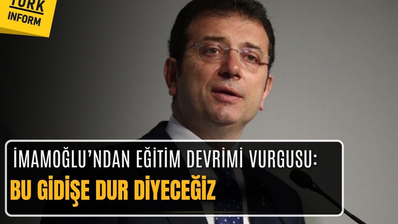 Ekrem İmamoğlu'ndan eğitim devrimi vurgusu: Bu gidişe dur diyeceğiz