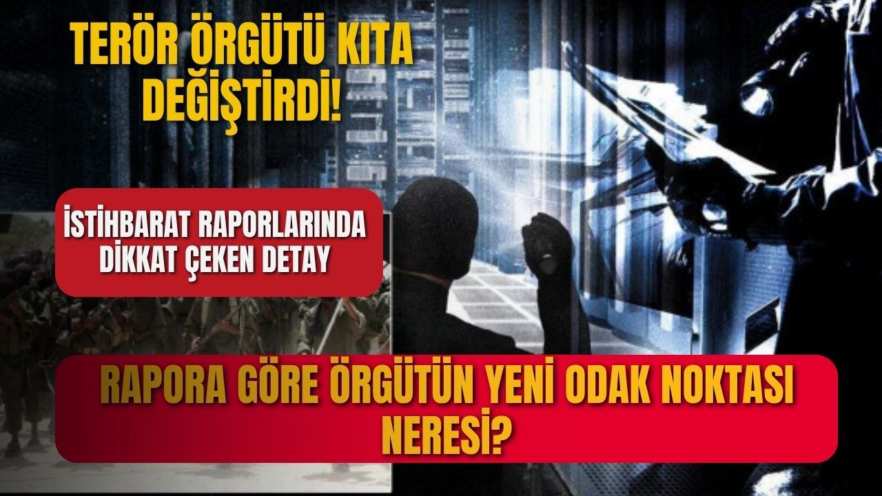 Terör örgütü kıta değiştirdi! MİA raporuna göre örgütün yeni odak noktası neresi?