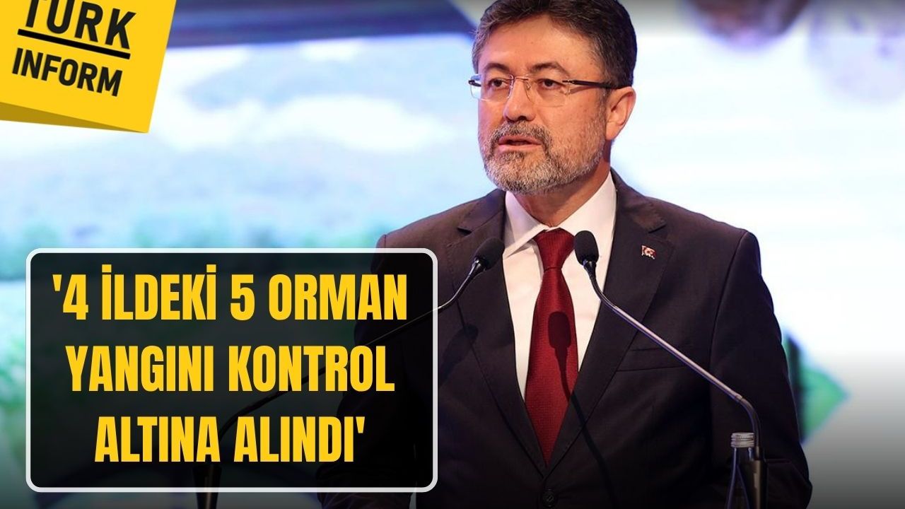 Bakan Yumaklı: '4 ildeki 5 orman yangını kontrol altına alındı'
