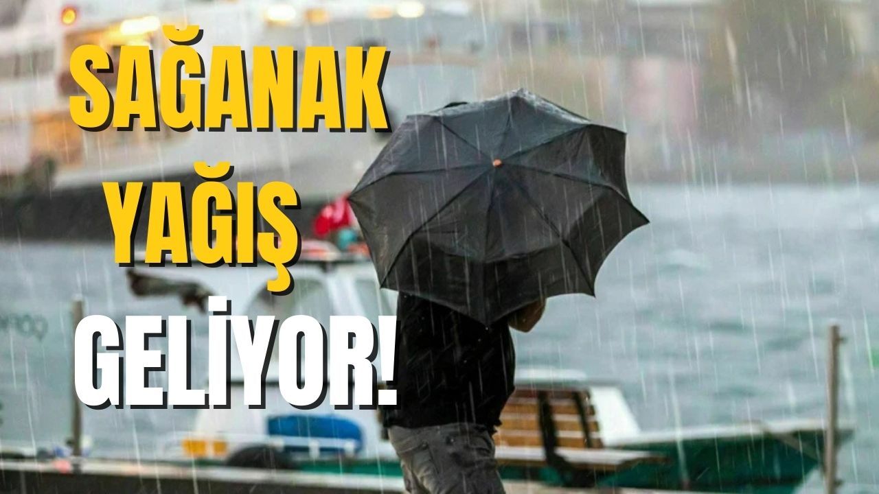 Meteoroloji uyardı! Sağanak yağış bekleniyor