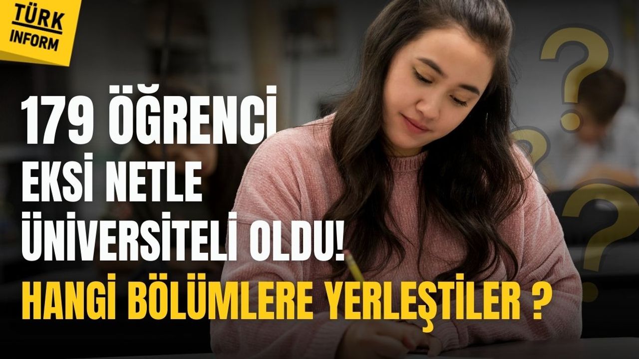 179 öğrenci eksi netle üniversiteli oldu! Hangi bölümlere yerleştiler?
