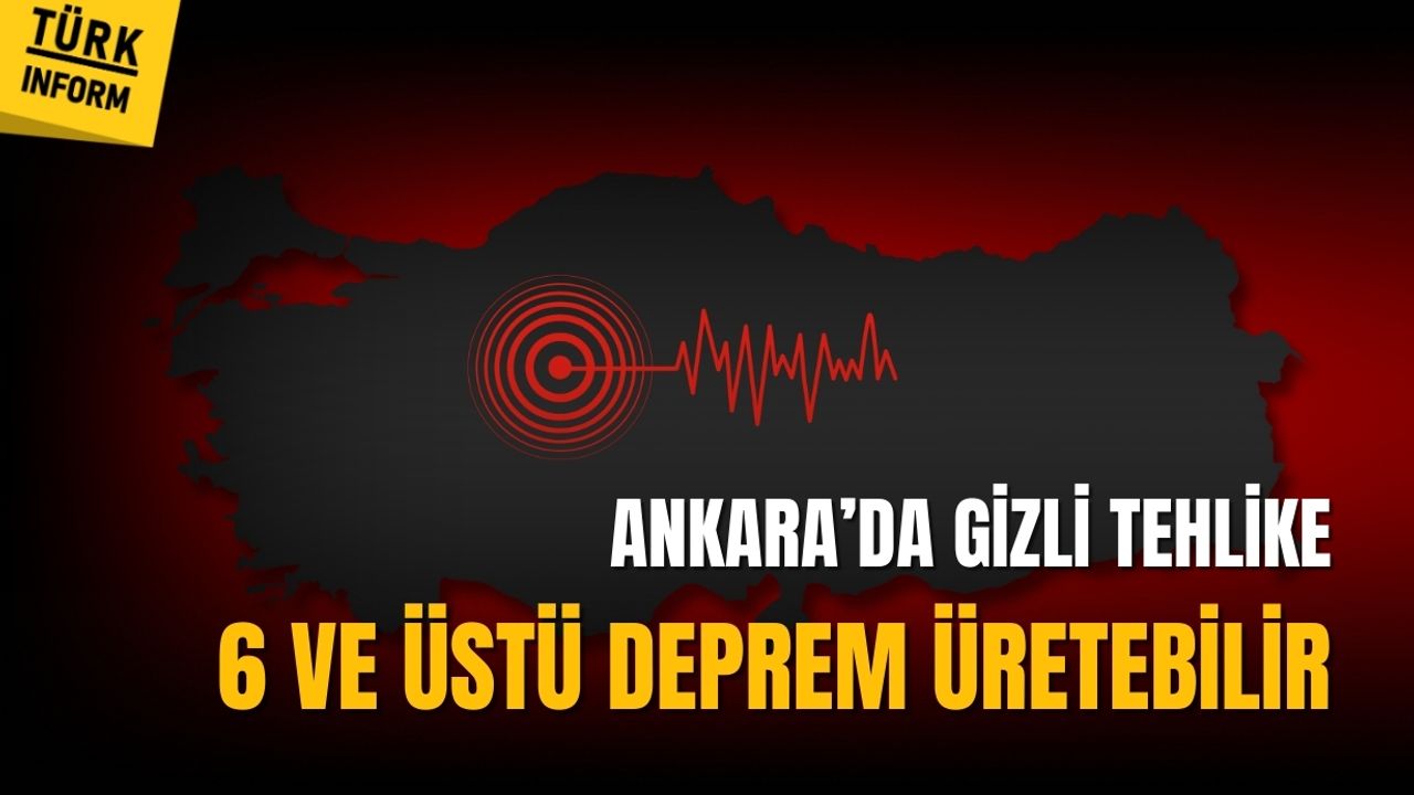 Ankara'da gizli tehlike: 6 ve üstü deprem üretebilir!