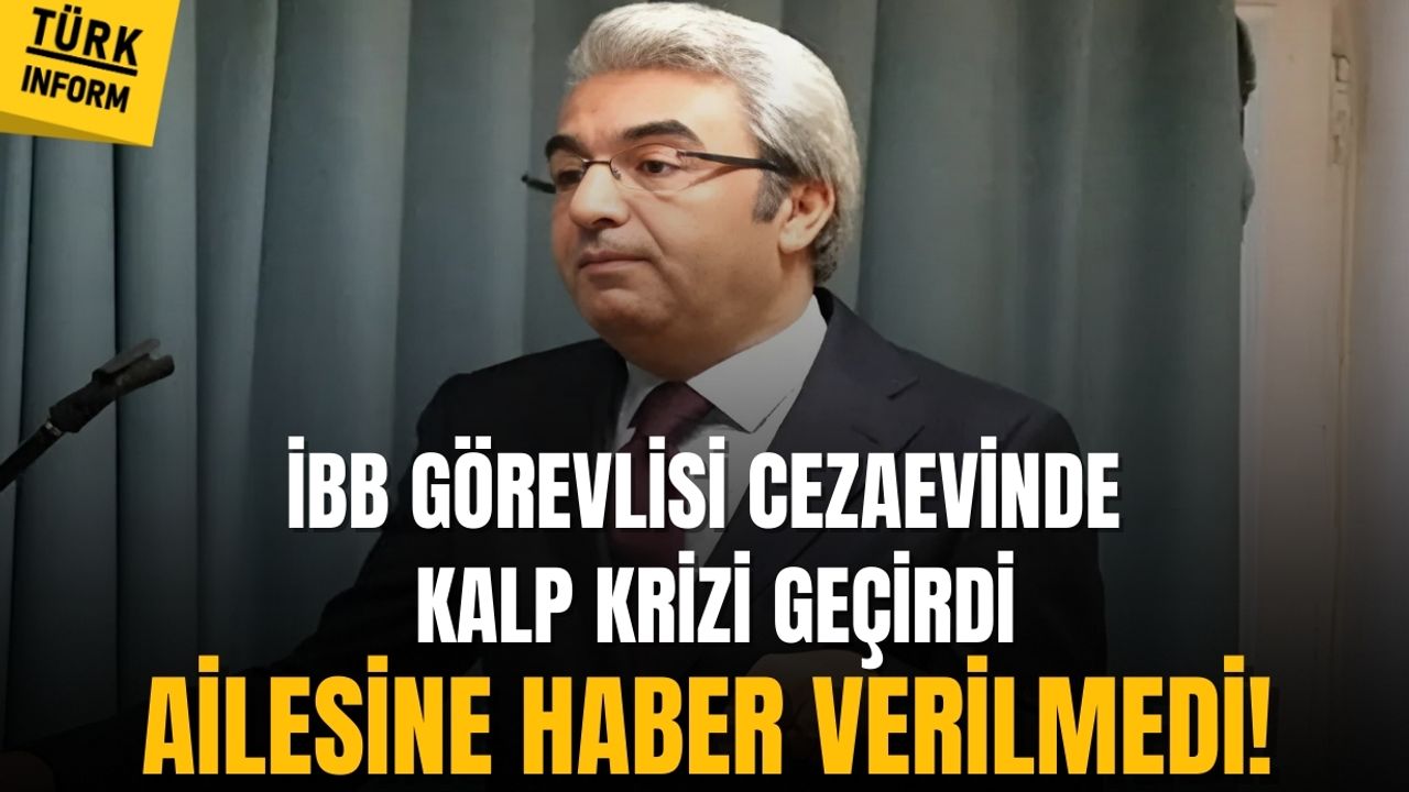 İBB görevlisi cezaevinde kalp krizi geçirdi