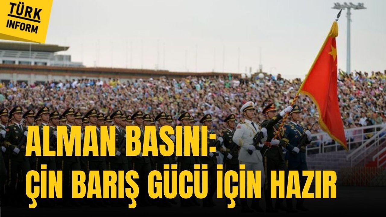 Alman basını duyurdu: Çin Ukrayna'da barış gücüne hazır