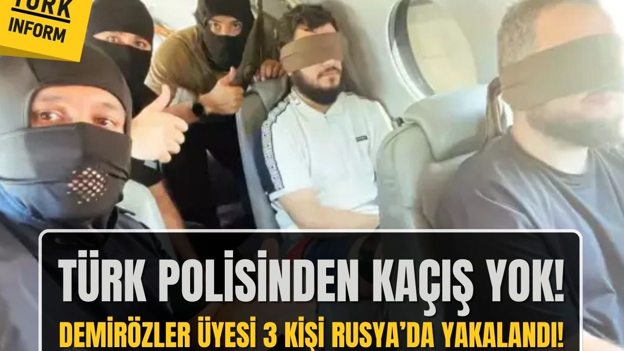 Türk polisinden kaçış yok! Demirözler üyesi 3 kişi Rusya'da yakalandı!