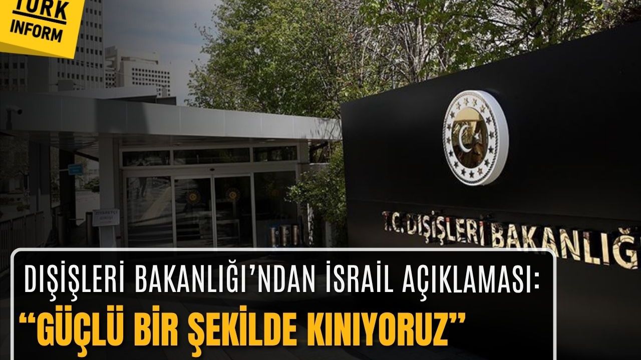 Dışişleri Bakanlığı'ndan İsrail açıklaması: Kınıyoruz