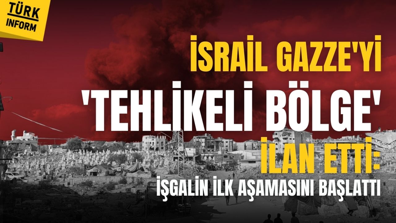 İsrail Gazze'yi 'Tehlikeli Bölge' ilan etti: İşgalin ilk aşamasını başlattı!