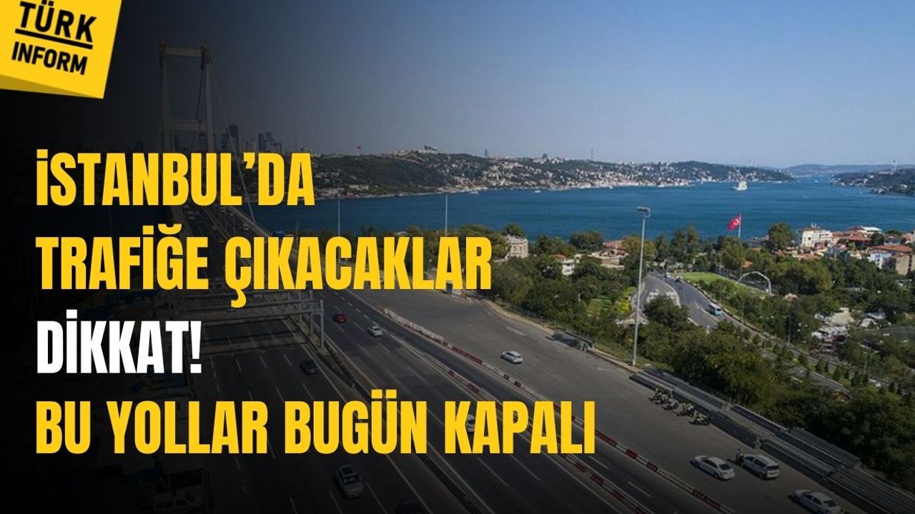 İstanbul'da sürücülere kritik uyarı! Bugün birçok noktada yollar trafiğe kapatıldı