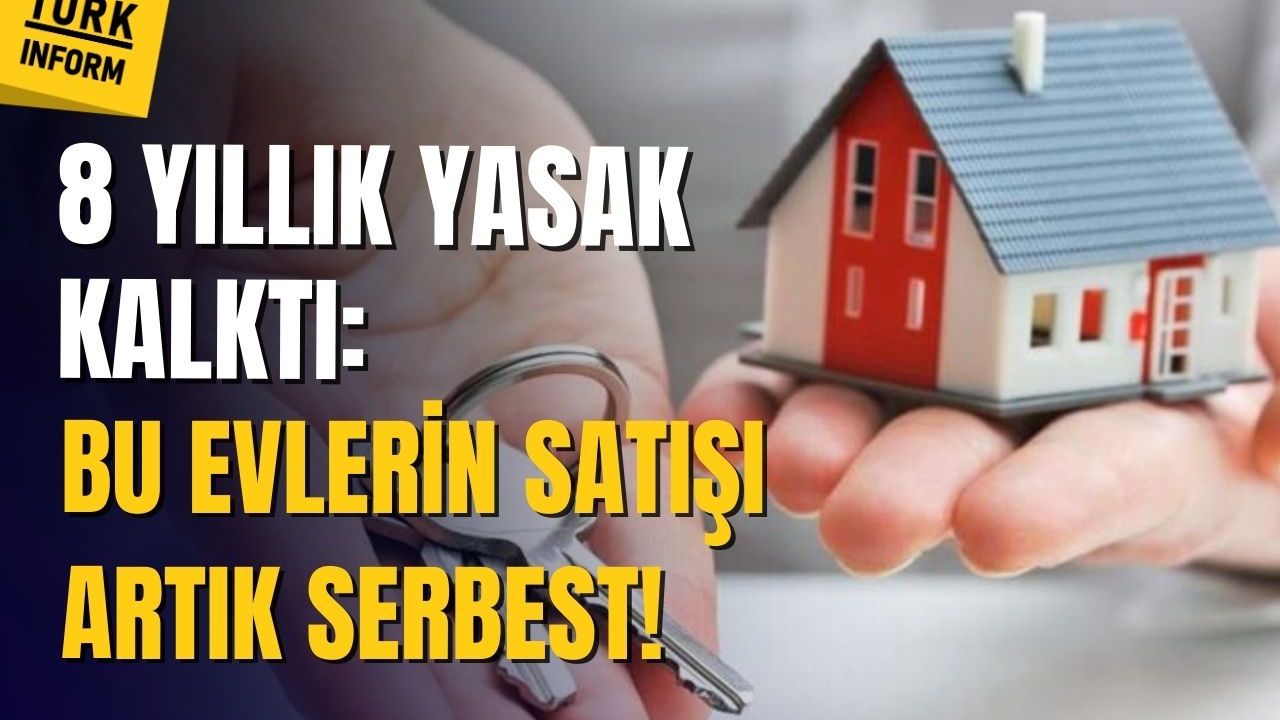8 yıldır yasaktı: Bu evlerin satılması artık serbest olacak!