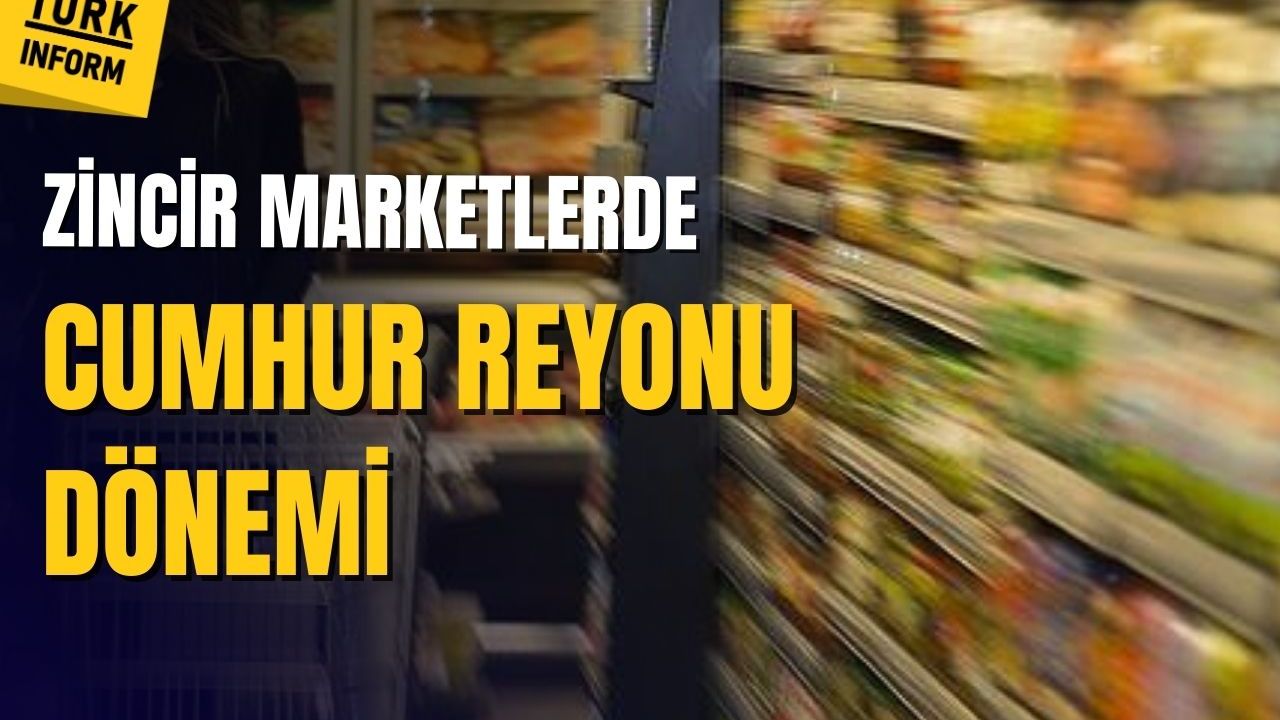 Zincir marketlerde Cumhur Reyonu dönemi başlıyor