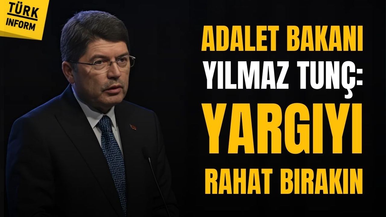 Adalet Bakanı Tunç: Yargıyı rahat bırakın