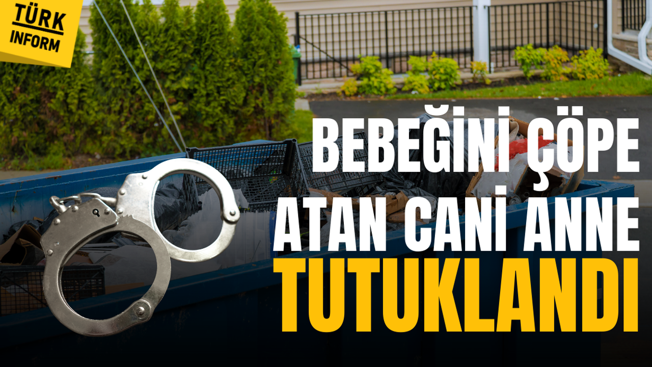 Bebeğini çöpe atan cani kadın tutuklandı