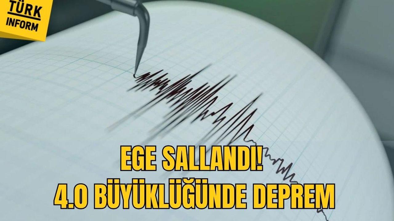 Ege sallandı! 4.0 büyüklüğünde deprem