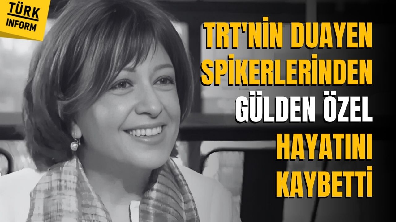 TRT'nin duayen spikerlerinden Gülden Özel hayatını kaybetti
