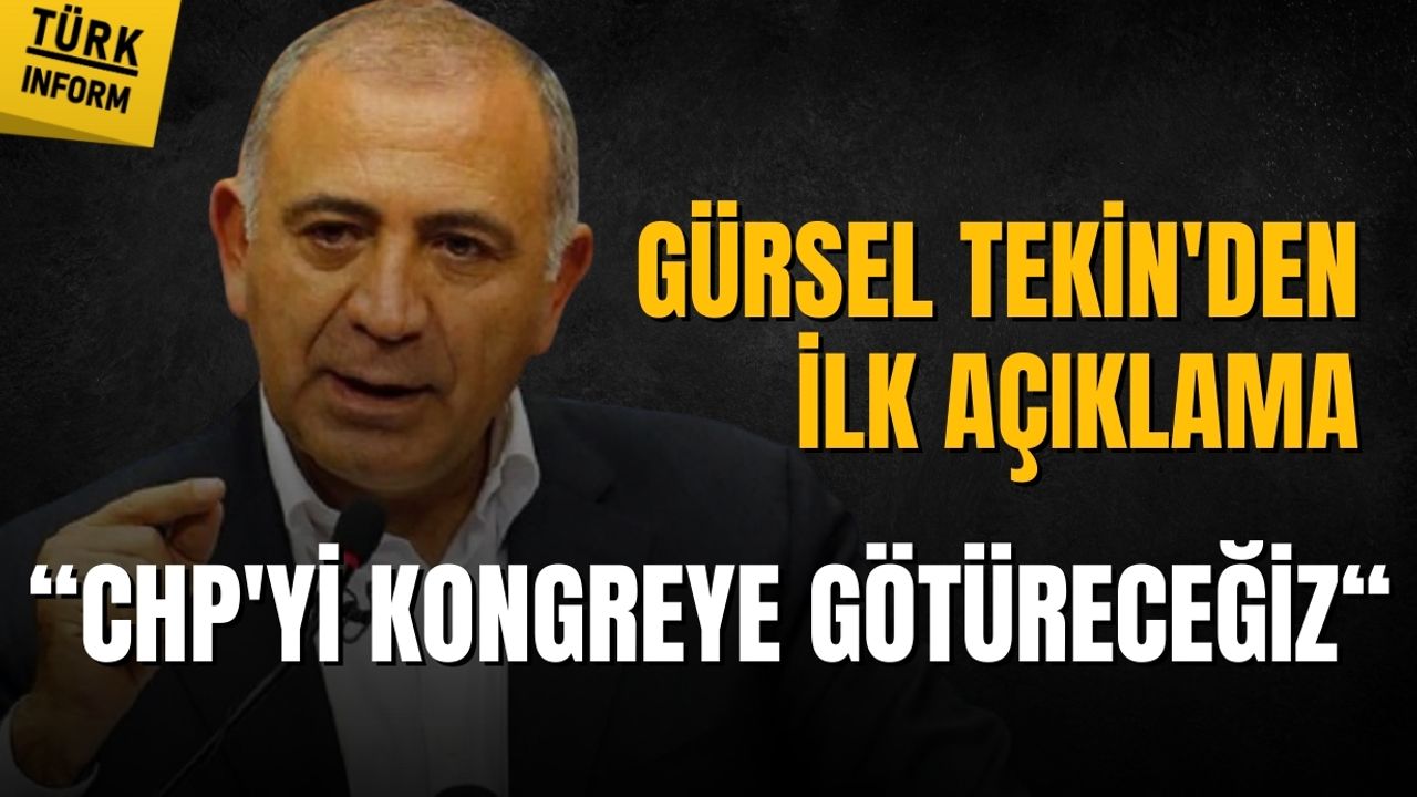 Gürsel Tekin: CHP'yi kongreye götüreceğiz