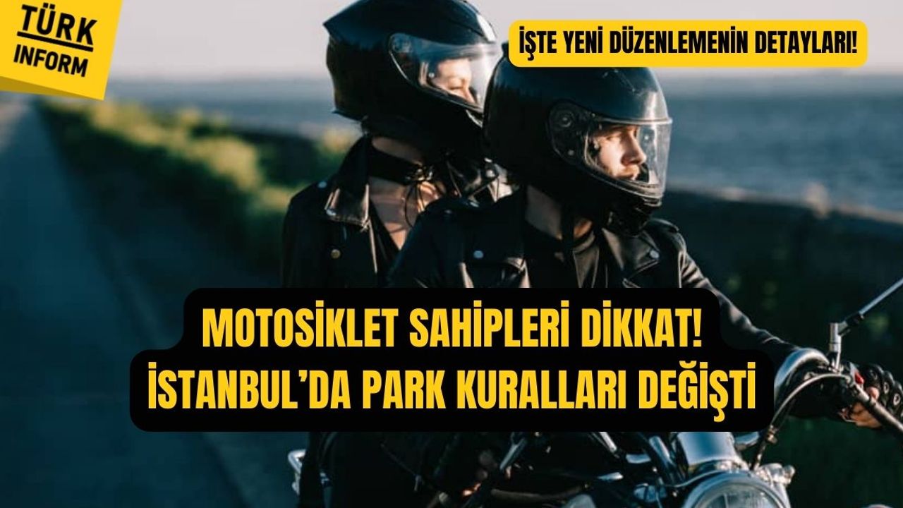 Motosiklet sahipleri dikkat! İstanbul’da park kuralları değişti