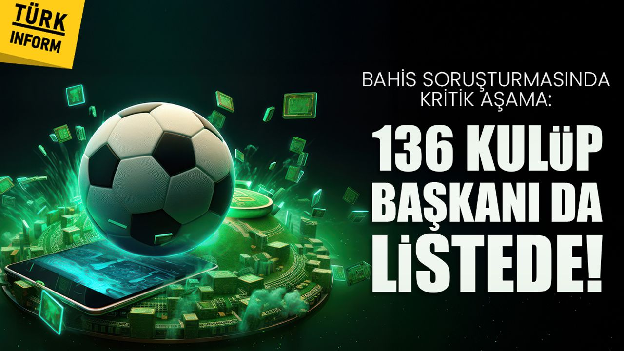 Bahis soruşturmasında kritik aşama: 136 kulüp başkanı da listede!