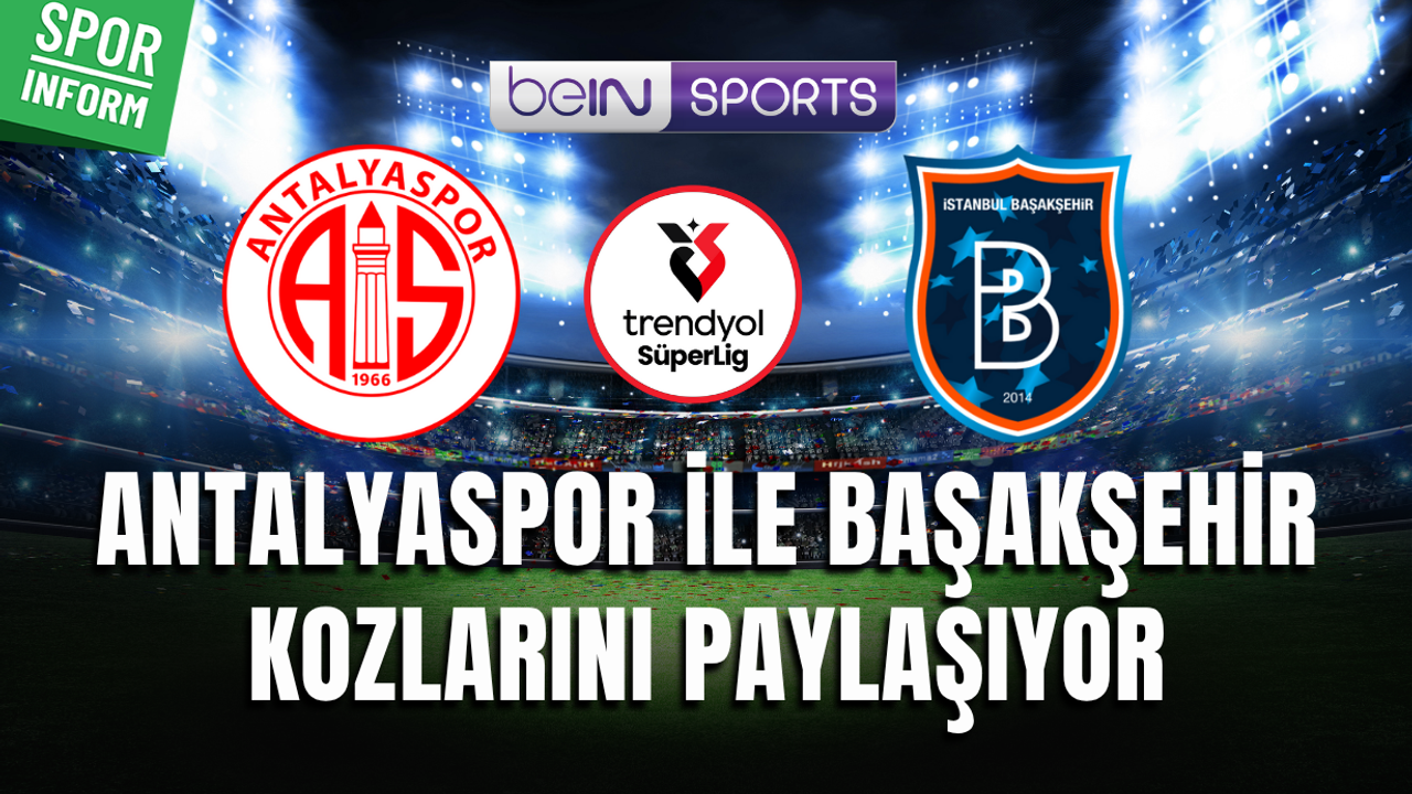Antalyaspor - Başakşehir CANLI MAÇ YAYIN LİNKİ SÜPER LİG