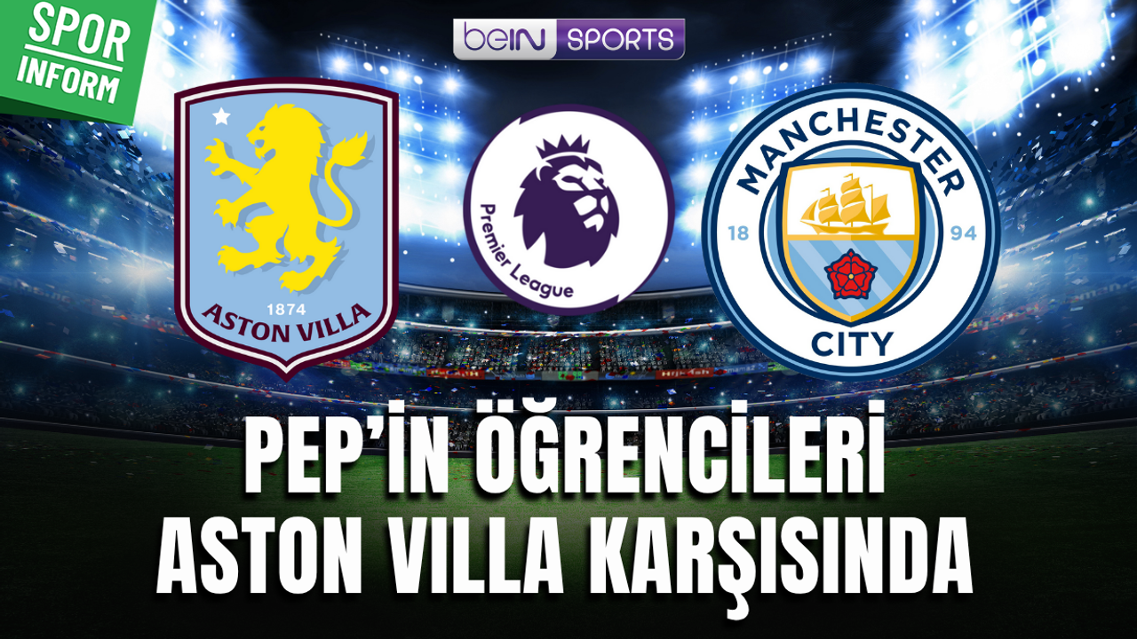 Aston Villa - Manchester City CANLI MAÇ YAYINI LİNKİ PREMİER LİG