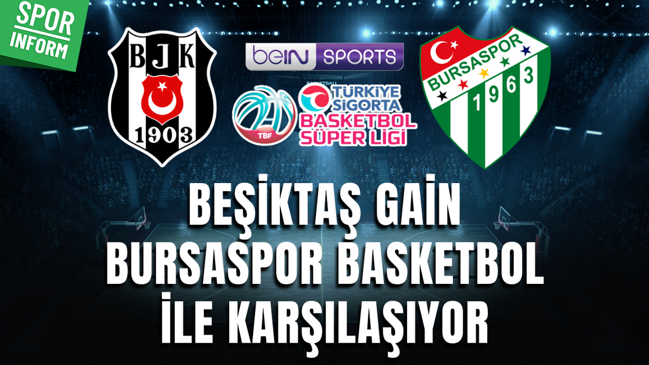Beşiktaş GAİN - Bursaspor Basketbol CANLI BASKETBOL SÜPER LİGİ MAÇI İZLE