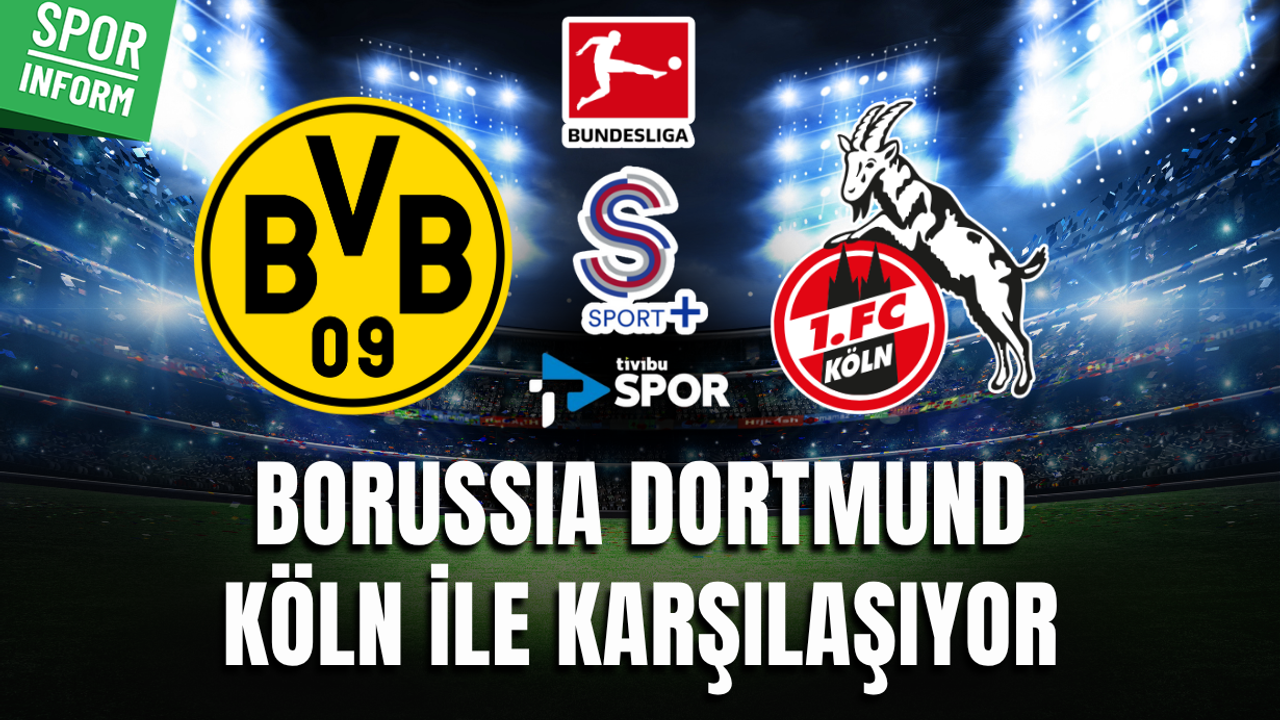 Borussia Dortmund - Köln MAÇI CANLI YAYIN LİNKİ BUNDESLİGA MAÇI