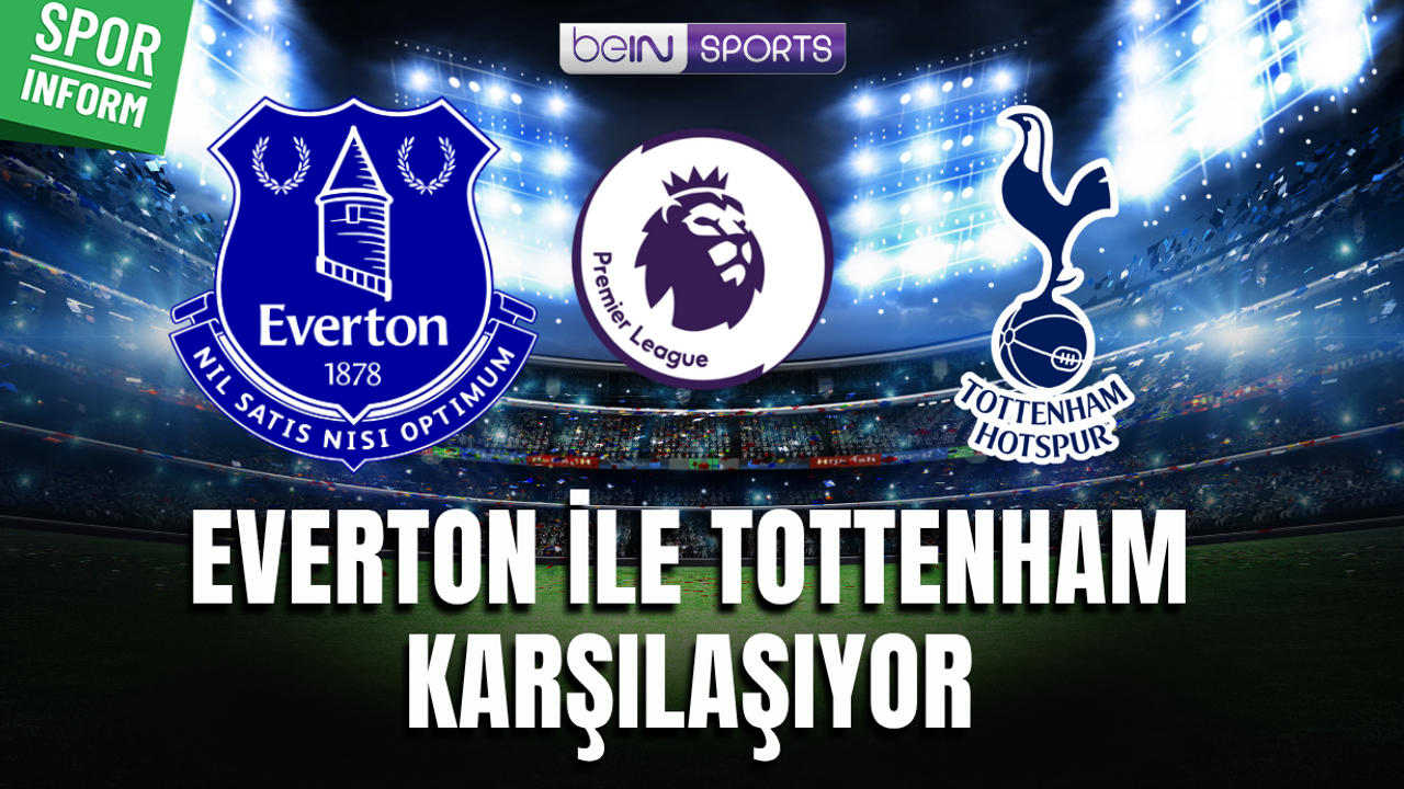 Everton - Tottenham CANLI MAÇ YAYINI LİNKİ PREMİER LİG