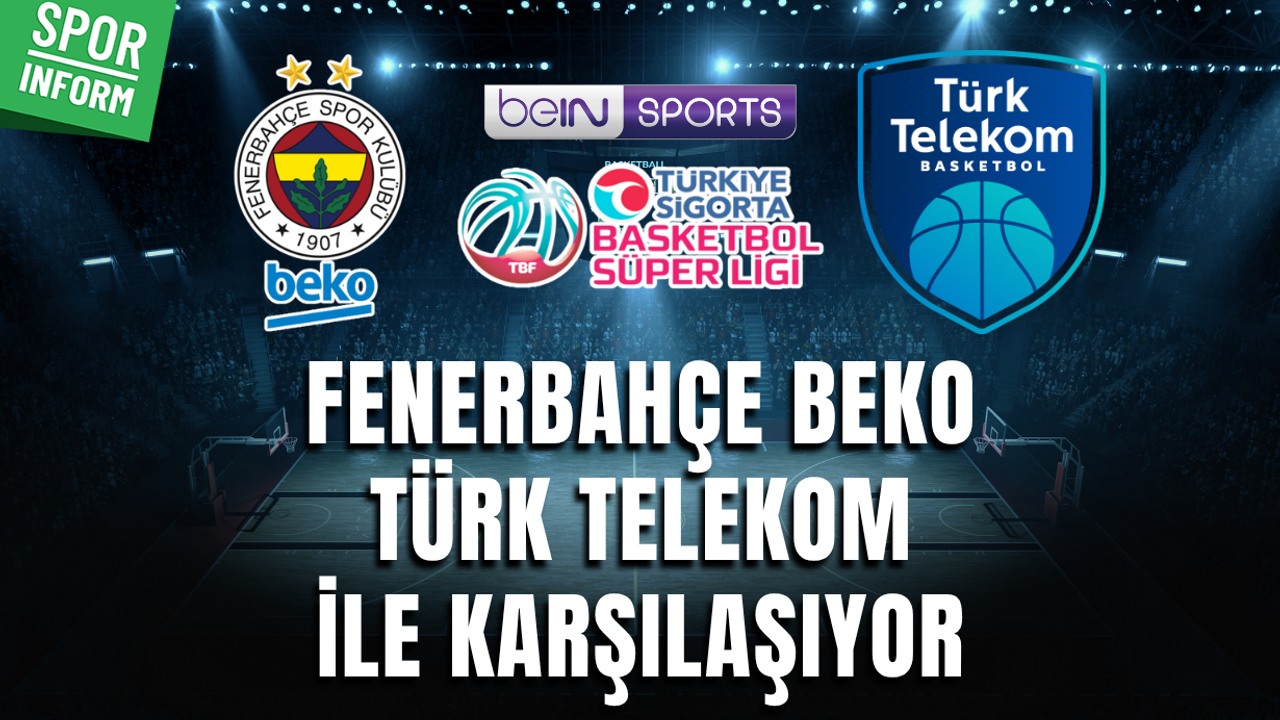 Fenerbahçe Beko - Türk Telekom CANLI MAÇ YAYIN LİNKİ BASKETBOL SÜPER LİG