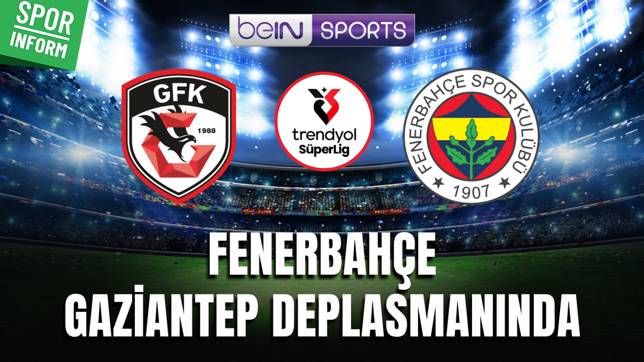 Gaziantep FK - Fenerbahçe CANLI SÜPER LİG MAÇI YAYIN LİNKİ