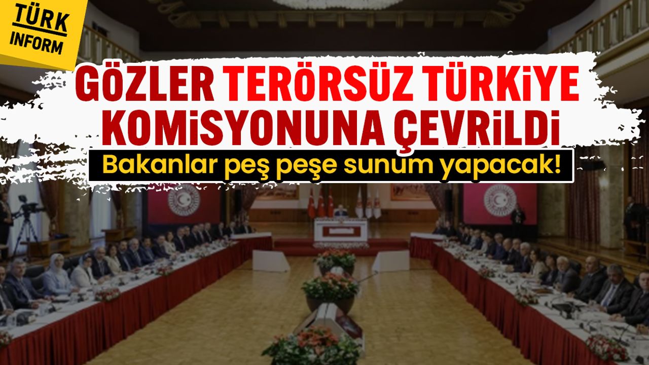 Gözler Terörsüz Türkiye komisyonuna çevrildi: Bakanlar peş peşe sunum yapacak!