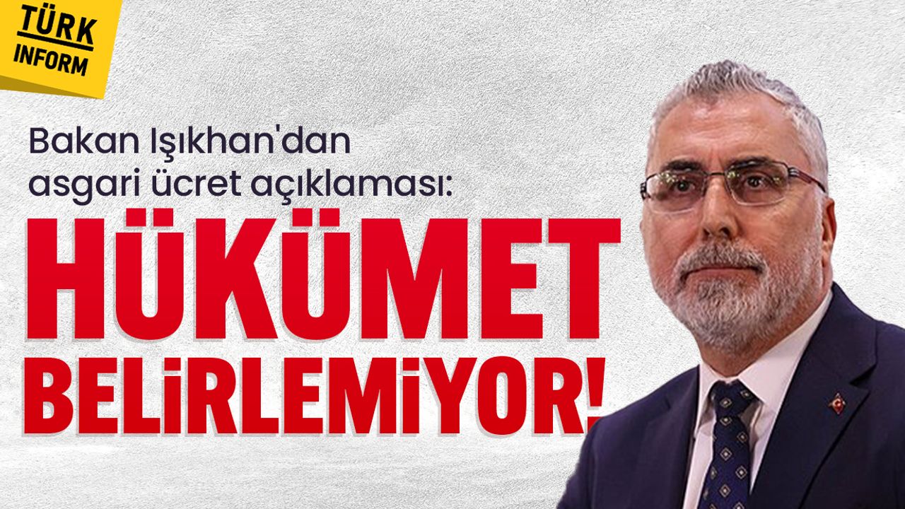 Bakan Işıkhan'dan asgari ücret açıklaması: Hükümet belirlemiyor!