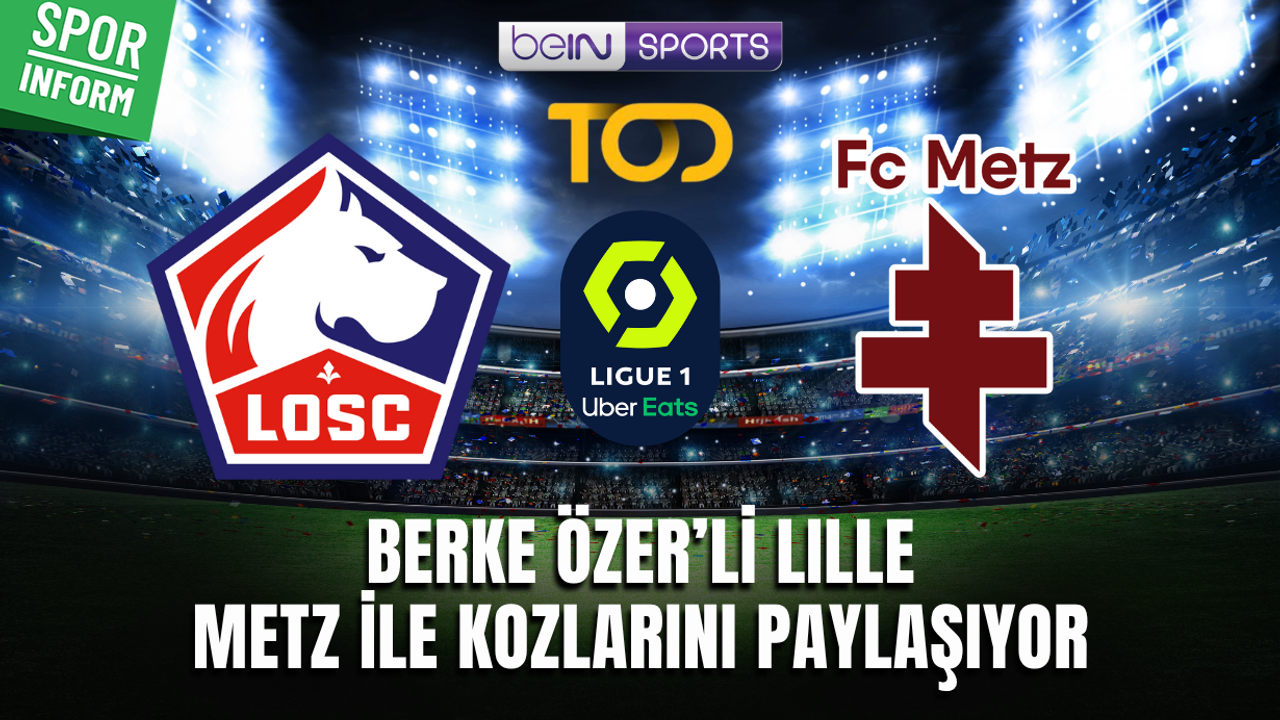 Lille - Metz CANLI FRANSA LİGİ MAÇ YAYINI LİNKİ