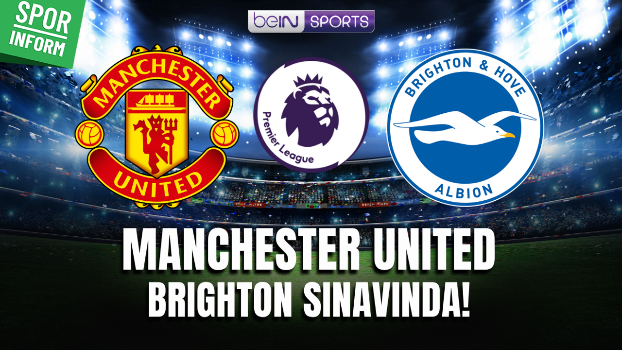 Manchester United - Brighton & Hove Albion MAÇI CANLI YAYIN LİNKİ PREMİER LİG