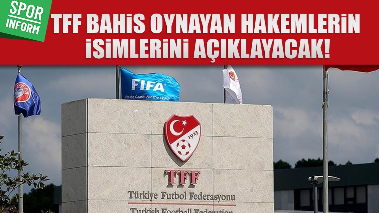 TFF bahis oynayan hakemlerin isimlerini açıklayacak!