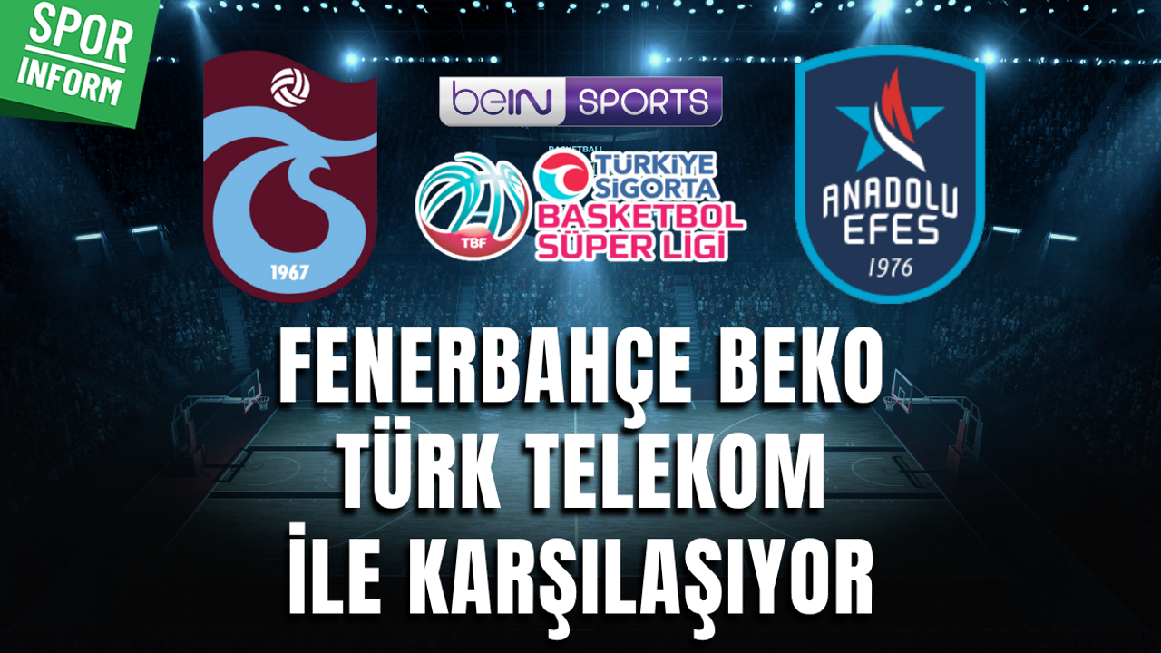 Trabzonspor - Anadolu Efes CANLI BASKETBOL SÜPER LİGİ MAÇI YAYIN LİNKİ