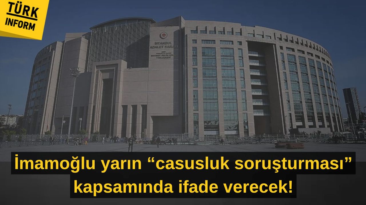 İmamoğlu yarın "casusluk soruşturması" kapsamında ifade verecek!