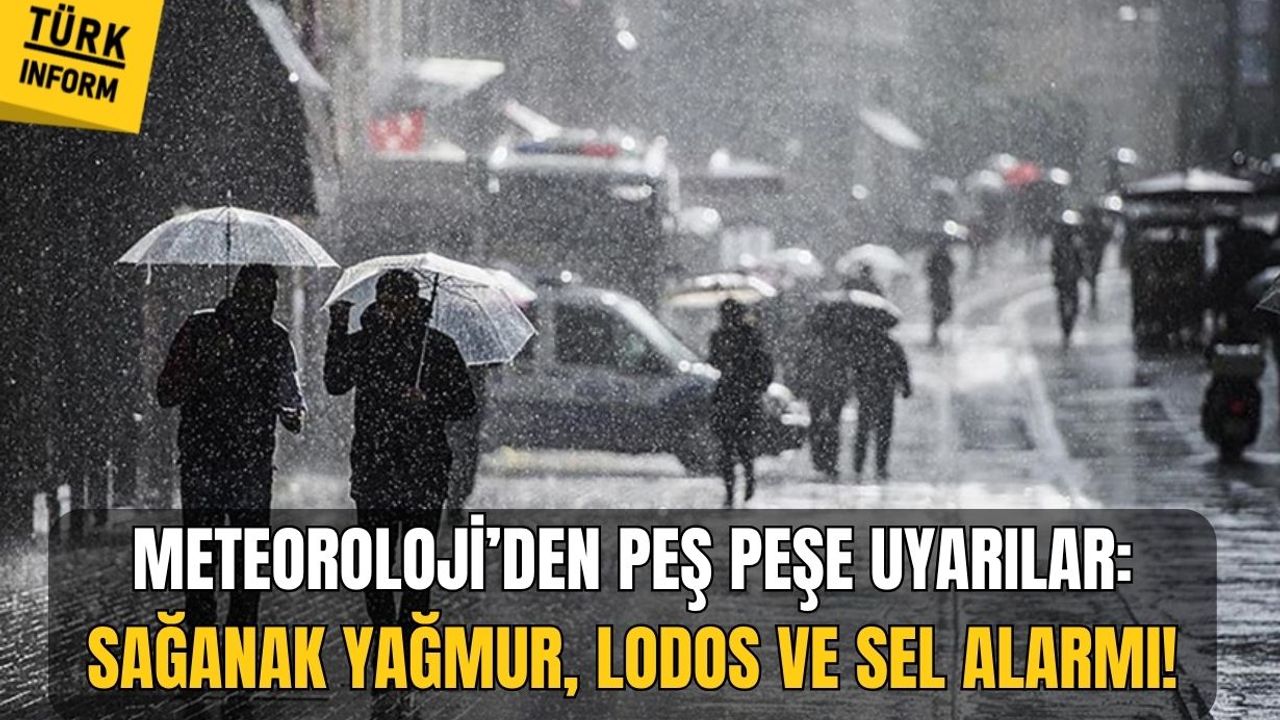 Meteoroloji’den peş peşe uyarılar: Sağanak yağmur, lodos ve sel alarmı!