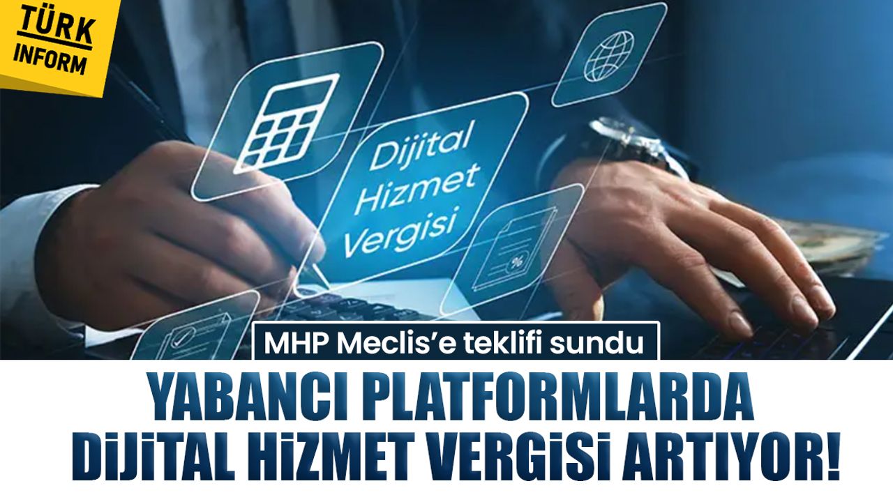 MHP Meclis’e teklifi sundu: Yabancı platformlarda dijital hizmet vergisi artıyor!