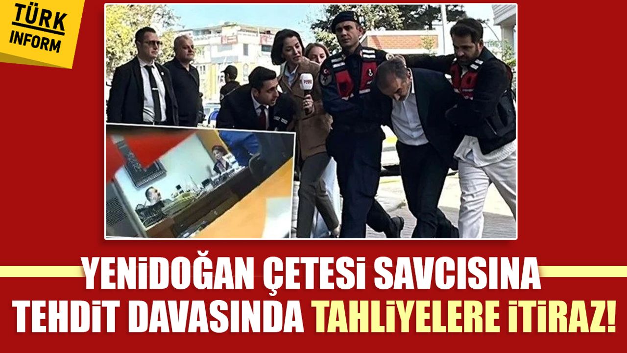 Yenidoğan çetesi savcısına tehdit davasında tahliyelere itiraz edildi