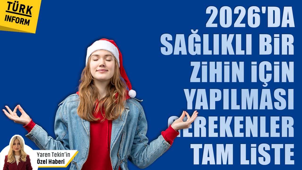 2026 yılında sağlıklı bir zihin için yapılması gerekenler tam liste! Uzman isim madde madde sıraladı