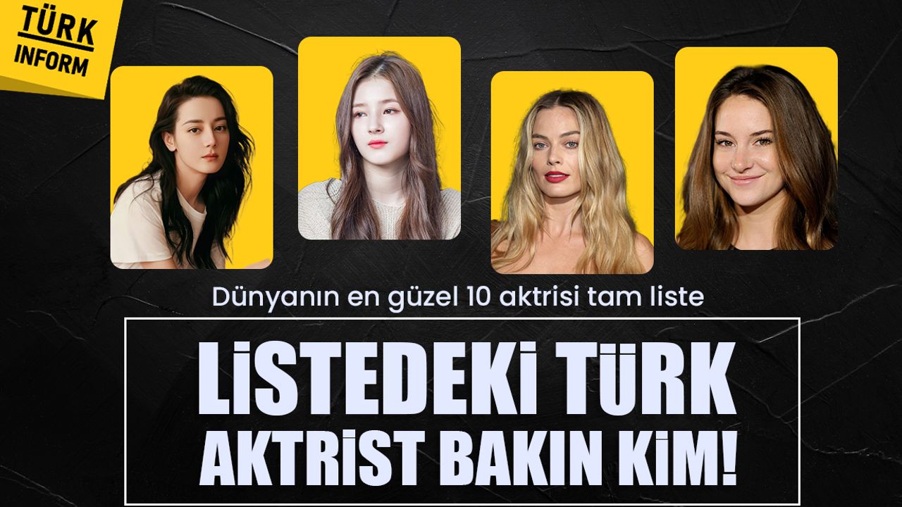 Güzellik kraliçeleri belli oldu! Dünyanın en güzel 10 aktrisi listesi açıklandı