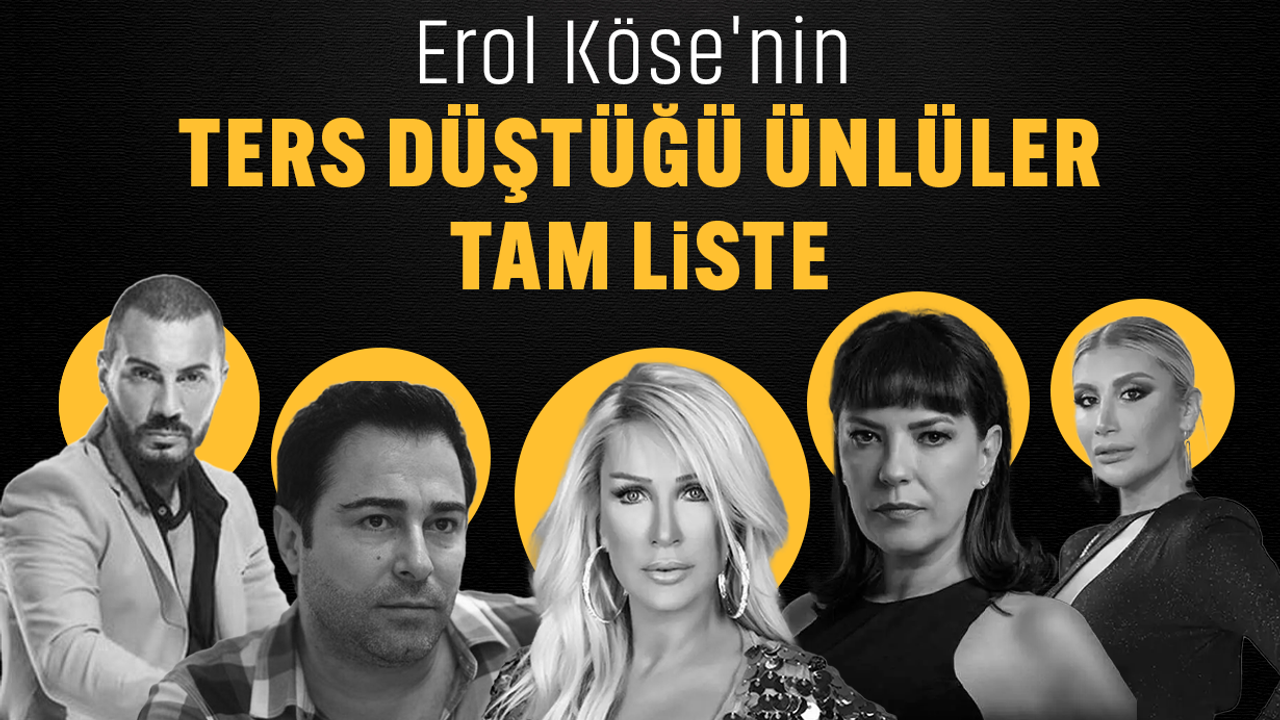 Erol Köse'nin ters düştüğü ünlüler tam liste! Vefatı sonrası ünlüler eski defterleri açtı