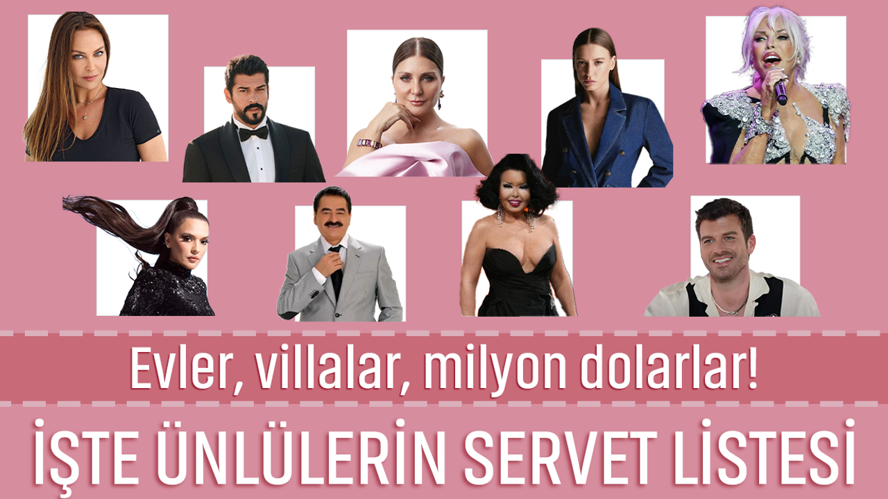 Evler, villalar, milyon dolarlar! İşte ünlülerin servet listesi