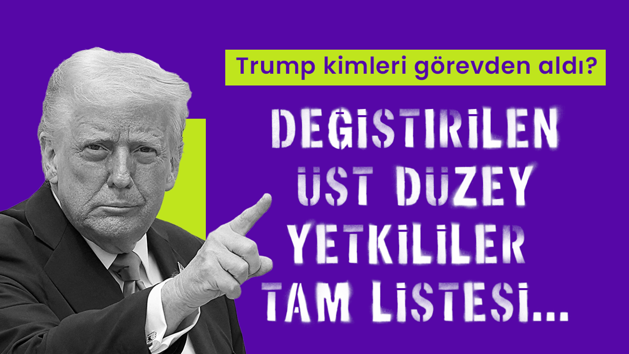 Trump bugüne kadar kimleri görevden aldı?  Değiştirilen üst düzey yetkililer tam listesi...