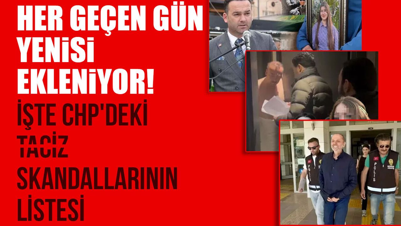 Her geçen gün yenisi ekleniyor! İşte CHP'deki taciz skandallarının listesi