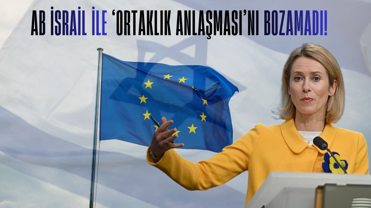 AB İsrail ile "Ortaklık Anlaşması"nı bozamadı!