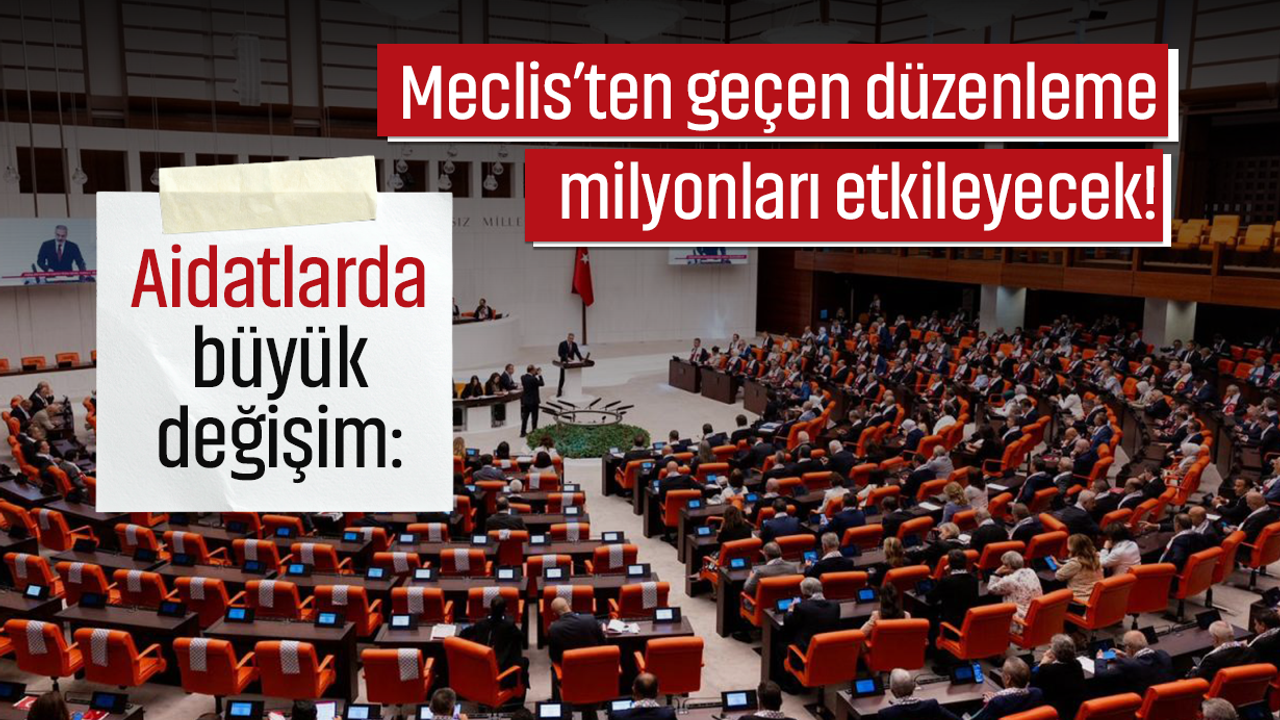 Aidatlarda büyük değişim: Meclis’ten geçen düzenleme milyonları etkileyecek!